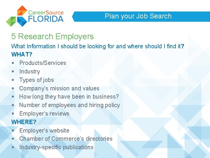 Plan your Job Search 5 Research Employers What Information I should be looking for Plan your Job Search 5 Research Employers What Information I should be looking for