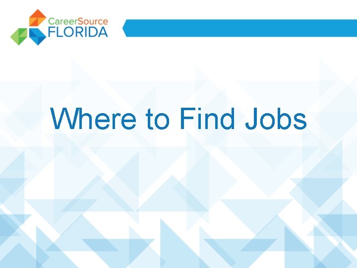 Where to Find Jobs Where to Find Jobs