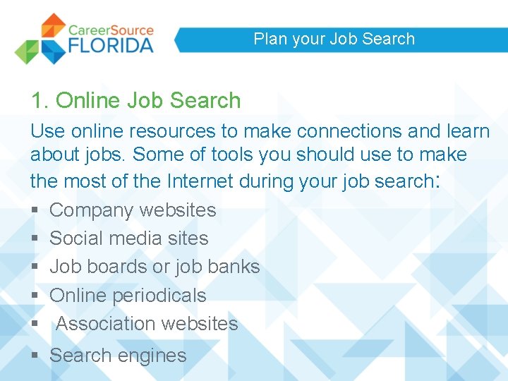 Plan your Job Search 1. Online Job Search Use online resources to make connections Plan your Job Search 1. Online Job Search Use online resources to make connections
