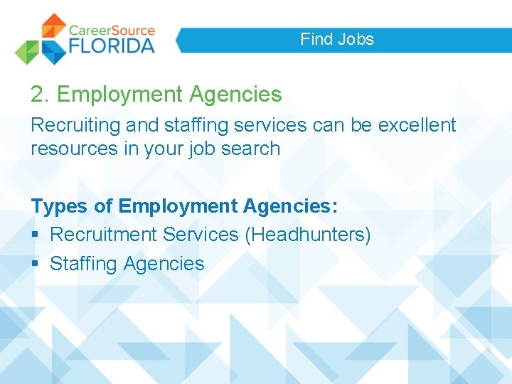 Find Jobs 2. Employment Agencies Recruiting and staffing services can be excellent resources in