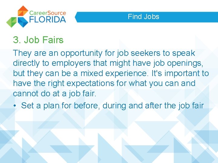 Find Jobs 3. Job Fairs They are an opportunity for job seekers to speak