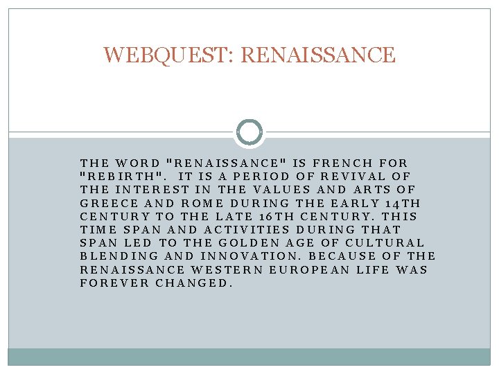 WEBQUEST: RENAISSANCE THE WORD "RENAISSANCE" IS FRENCH FOR "REBIRTH". IT IS A PERIOD OF
