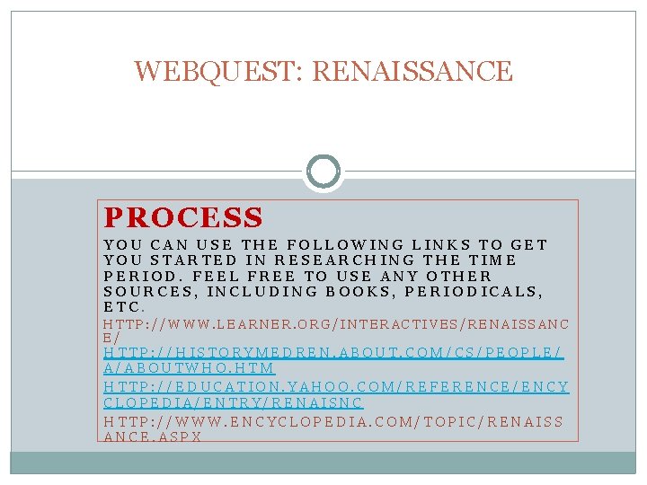 WEBQUEST: RENAISSANCE PROCESS YOU CAN USE THE FOLLOWING LINKS TO GET YOU STARTED IN