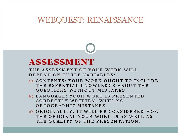 WEBQUEST: RENAISSANCE ASSESSMENT THE ASSESSMENT OF YOUR WORK WILL DEPEND ON THREE VARIABLES: a)