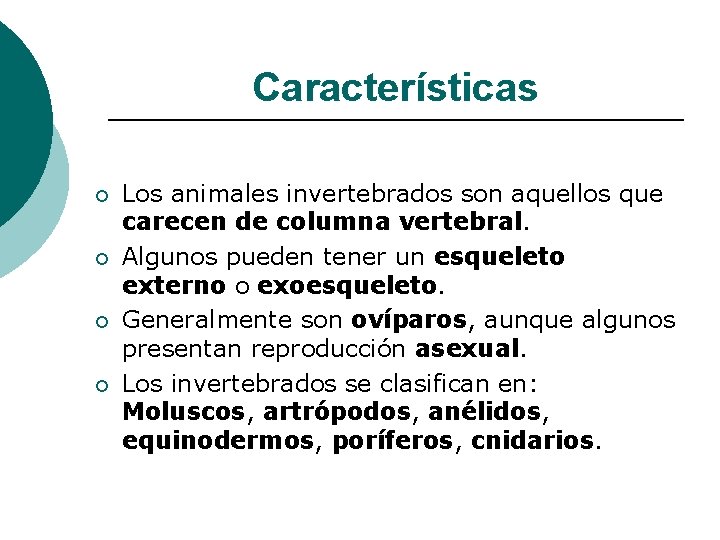 Características ¡ ¡ Los animales invertebrados son aquellos que carecen de columna vertebral. Algunos