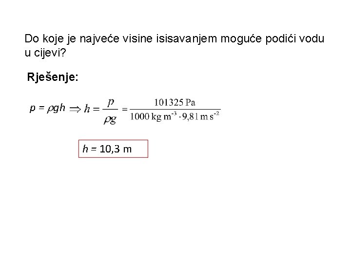 Do koje je najveće visine isisavanjem moguće podići vodu u cijevi? Rješenje: p =