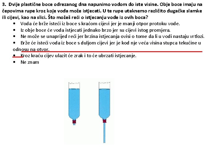 3. Dvije plastične boce odrezanog dna napunimo vodom do iste visine. Obje boce imaju