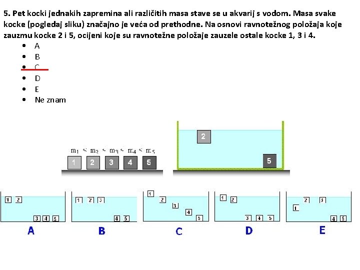 5. Pet kocki jednakih zapremina ali različitih masa stave se u akvarij s vodom.