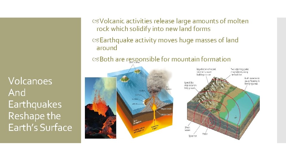  Volcanic activities release large amounts of molten rock which solidify into new land