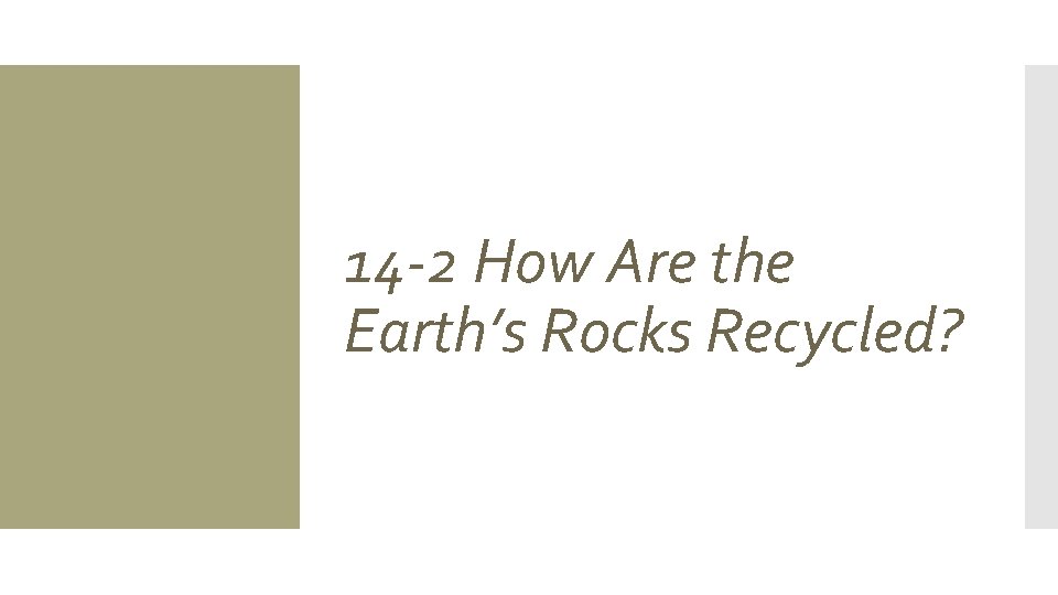 14 -2 How Are the Earth’s Rocks Recycled? 