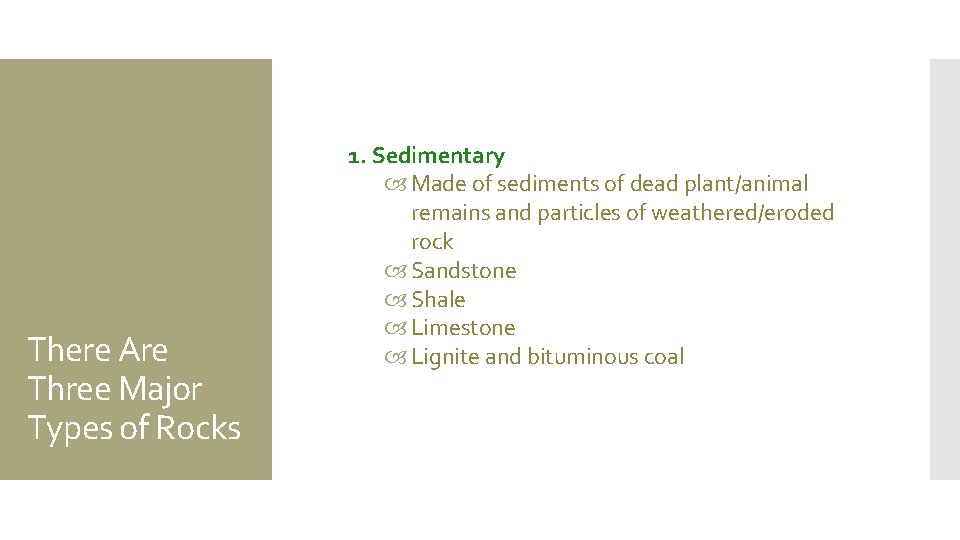There Are Three Major Types of Rocks 1. Sedimentary Made of sediments of dead