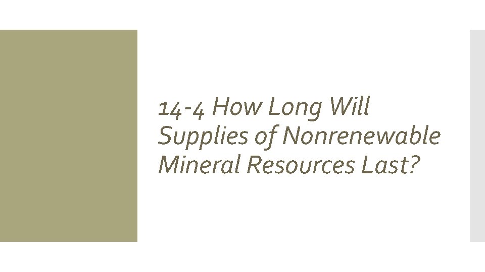 14 -4 How Long Will Supplies of Nonrenewable Mineral Resources Last? 