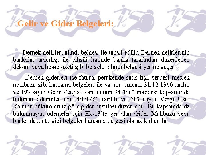 Gelir ve Gider Belgeleri: Dernek gelirleri alındı belgesi ile tahsil edilir. Dernek gelirlerinin bankalar