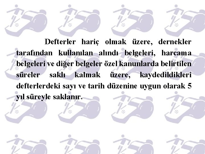  Defterler hariç olmak üzere, dernekler tarafından kullanılan alındı belgeleri, harcama belgeleri ve diğer