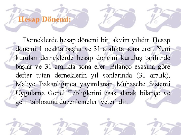 Hesap Dönemi: Derneklerde hesap dönemi bir takvim yılıdır. Hesap dönemi 1 ocakta başlar ve