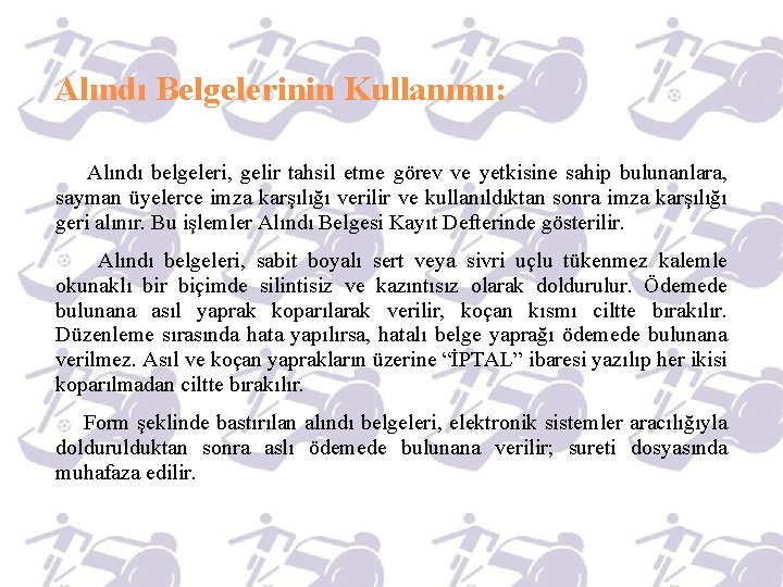 Alındı Belgelerinin Kullanımı: Alındı belgeleri, gelir tahsil etme görev ve yetkisine sahip bulunanlara, sayman