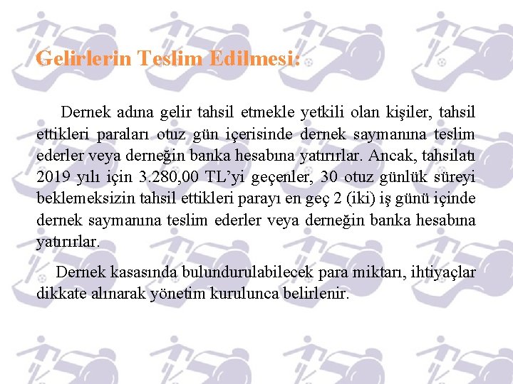 Gelirlerin Teslim Edilmesi: Dernek adına gelir tahsil etmekle yetkili olan kişiler, tahsil ettikleri paraları