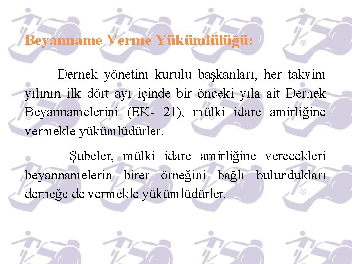 Beyanname Verme Yükümlülüğü: Dernek yönetim kurulu başkanları, her takvim yılının ilk dört ayı içinde