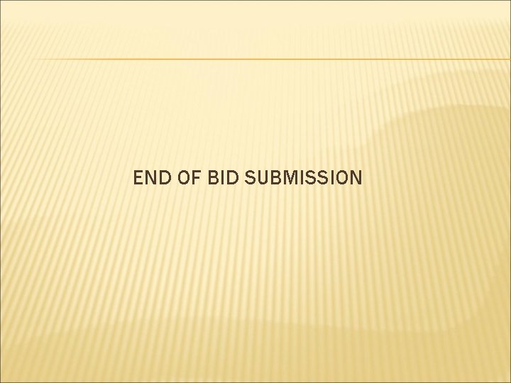 END OF BID SUBMISSION 