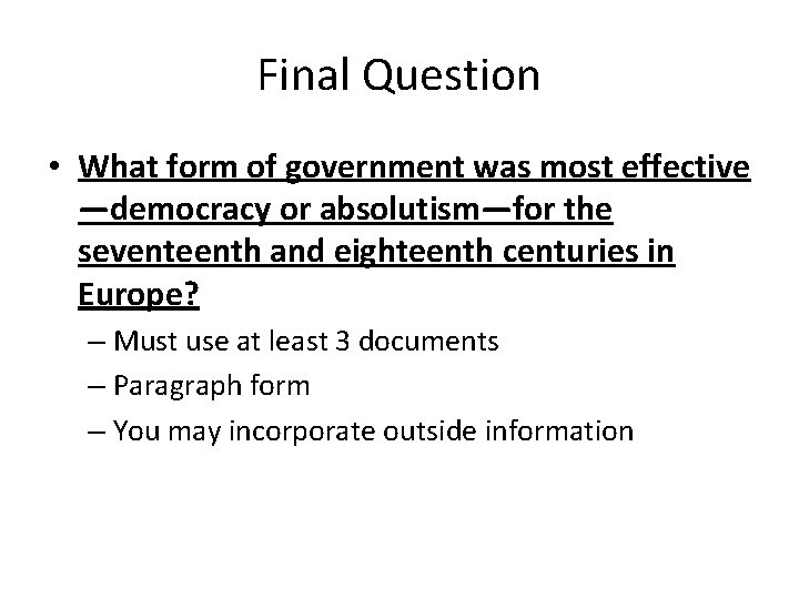Final Question • What form of government was most effective —democracy or absolutism—for the