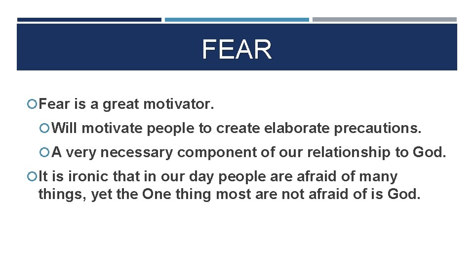 FEAR Fear is a great motivator. Will motivate people to create elaborate precautions. A