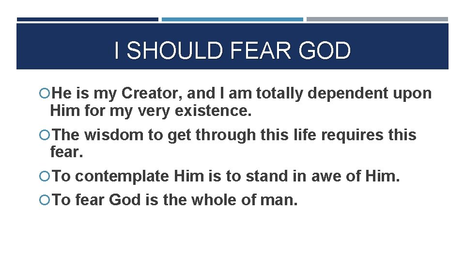 I SHOULD FEAR GOD He is my Creator, and I am totally dependent upon