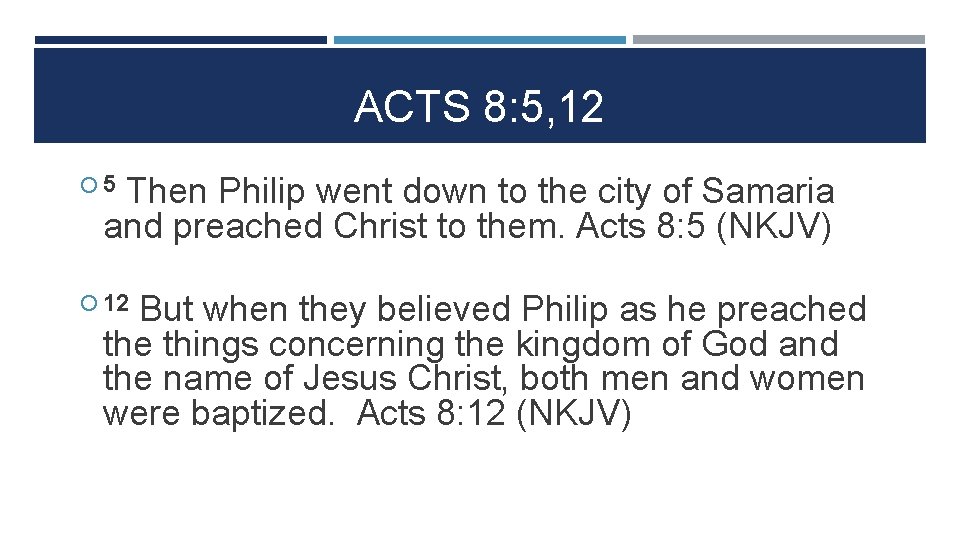 ACTS 8: 5, 12 Then Philip went down to the city of Samaria and