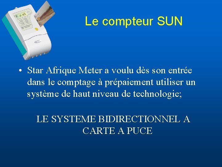 Le compteur SUN • Star Afrique Meter a voulu dès son entrée dans le