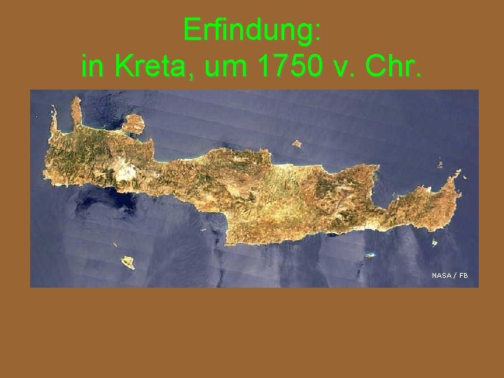 Erfindung: in Kreta, um 1750 v. Chr. NASA / FB 