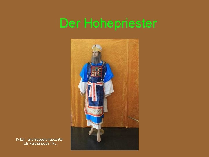 Der Hohepriester Kultur- und Begegnungscenter DE-Reichenbach / RL 