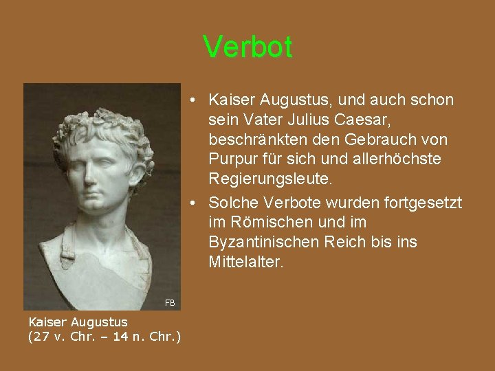 Verbot • Kaiser Augustus, und auch schon sein Vater Julius Caesar, beschränkten den Gebrauch