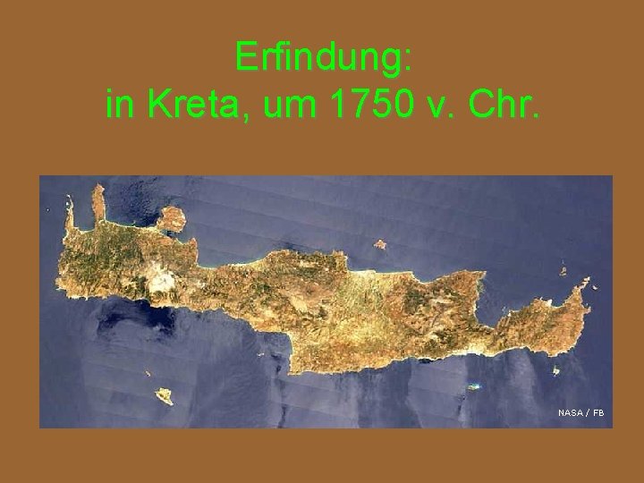 Erfindung: in Kreta, um 1750 v. Chr. NASA / FB 