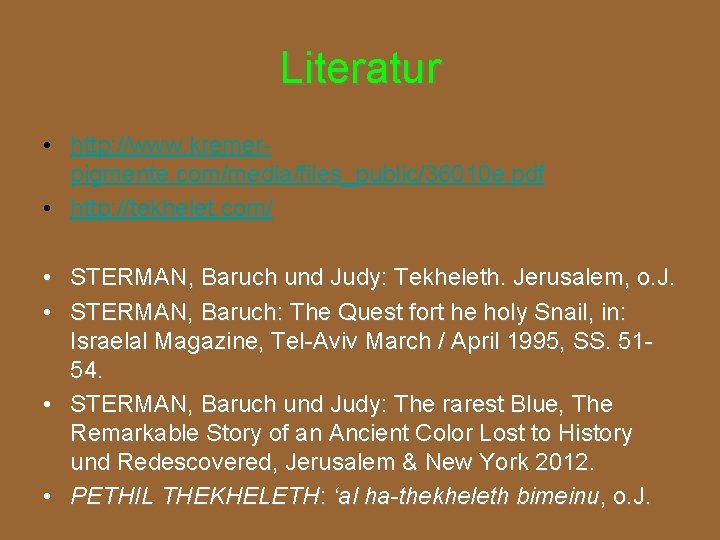 Literatur • http: //www. kremerpigmente. com/media/files_public/36010 e. pdf • http: //tekhelet. com/ • STERMAN,