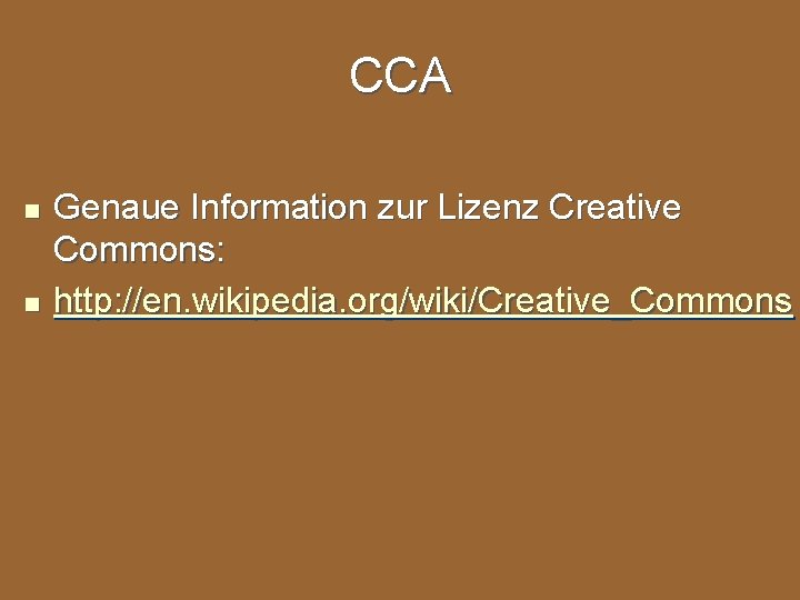 CCA n n Genaue Information zur Lizenz Creative Commons: http: //en. wikipedia. org/wiki/Creative_Commons 