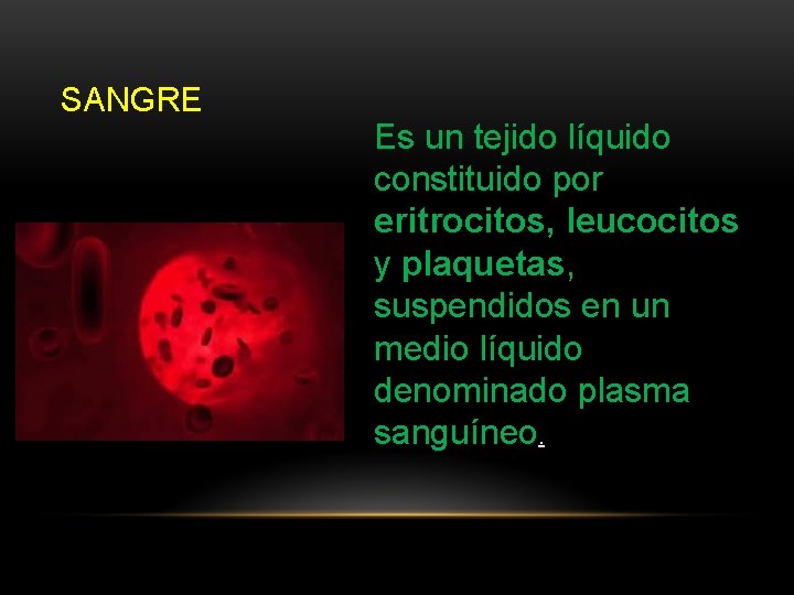 SANGRE Es un tejido líquido constituido por eritrocitos, leucocitos y plaquetas, suspendidos en un