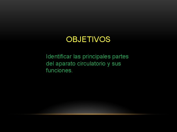 OBJETIVOS Identificar las principales partes del aparato circulatorio y sus funciones. 