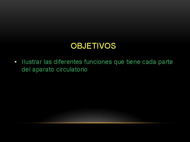 OBJETIVOS • Ilustrar las diferentes funciones que tiene cada parte del aparato circulatorio 