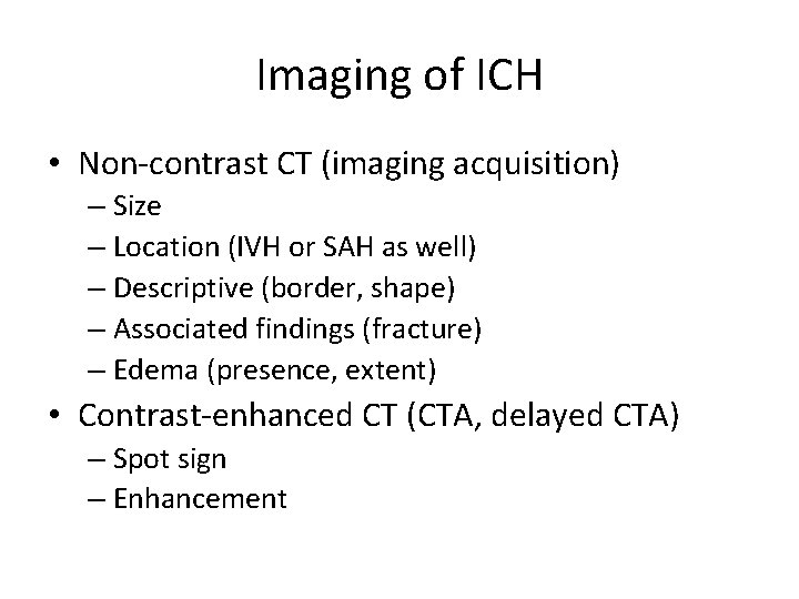 Imaging of ICH • Non-contrast CT (imaging acquisition) – Size – Location (IVH or