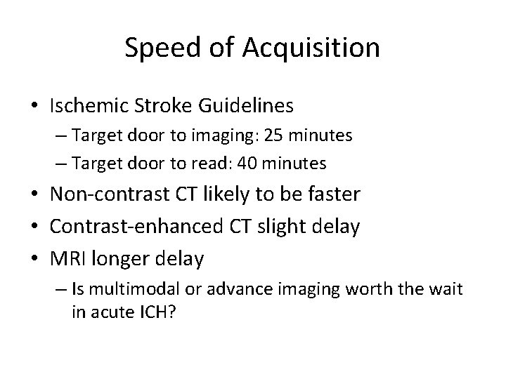 Speed of Acquisition • Ischemic Stroke Guidelines – Target door to imaging: 25 minutes