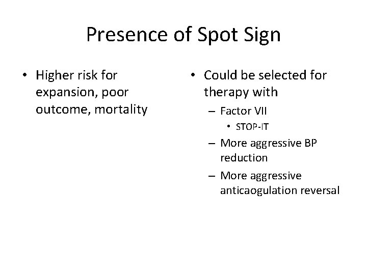 Presence of Spot Sign • Higher risk for expansion, poor outcome, mortality • Could