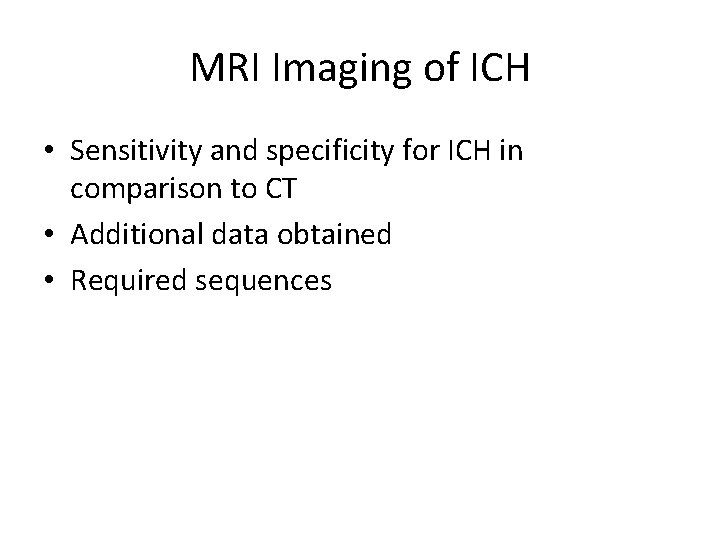 MRI Imaging of ICH • Sensitivity and specificity for ICH in comparison to CT