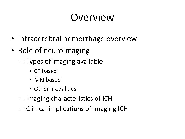 Overview • Intracerebral hemorrhage overview • Role of neuroimaging – Types of imaging available