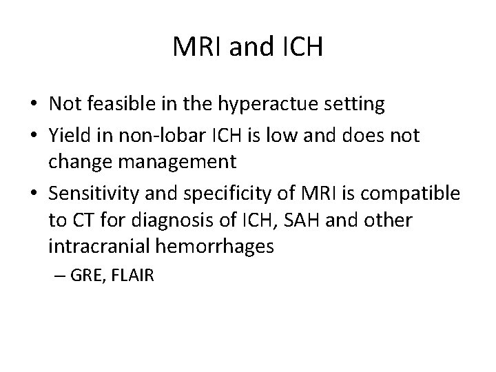 MRI and ICH • Not feasible in the hyperactue setting • Yield in non-lobar