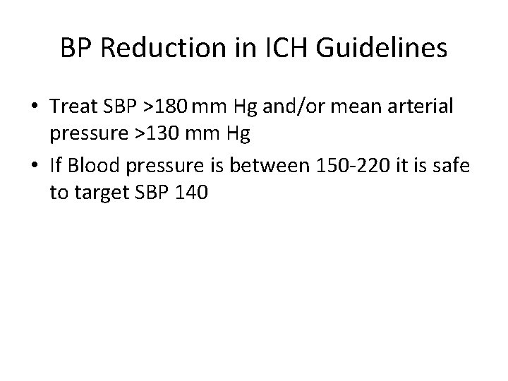 BP Reduction in ICH Guidelines • Treat SBP >180 mm Hg and/or mean arterial