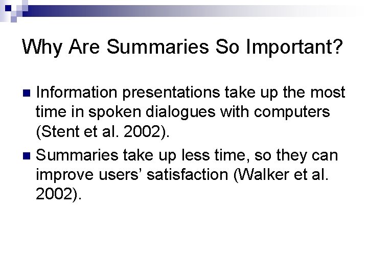 Why Are Summaries So Important? Information presentations take up the most time in spoken