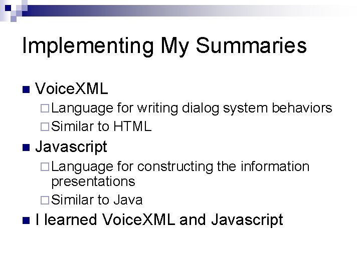 Implementing My Summaries n Voice. XML ¨ Language for writing dialog system behaviors ¨