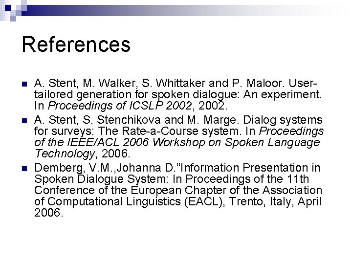 References n n n A. Stent, M. Walker, S. Whittaker and P. Maloor. Usertailored