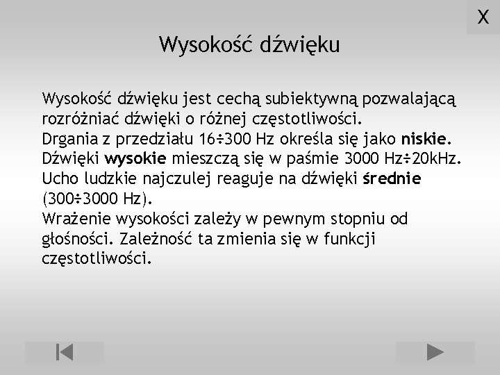 X Wysokość dźwięku jest cechą subiektywną pozwalającą rozróżniać dźwięki o różnej częstotliwości. Drgania z