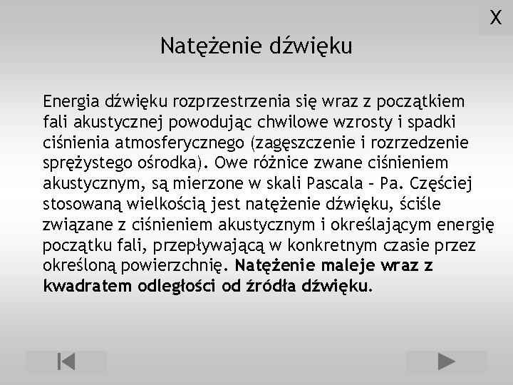 X Natężenie dźwięku Energia dźwięku rozprzestrzenia się wraz z początkiem fali akustycznej powodując chwilowe