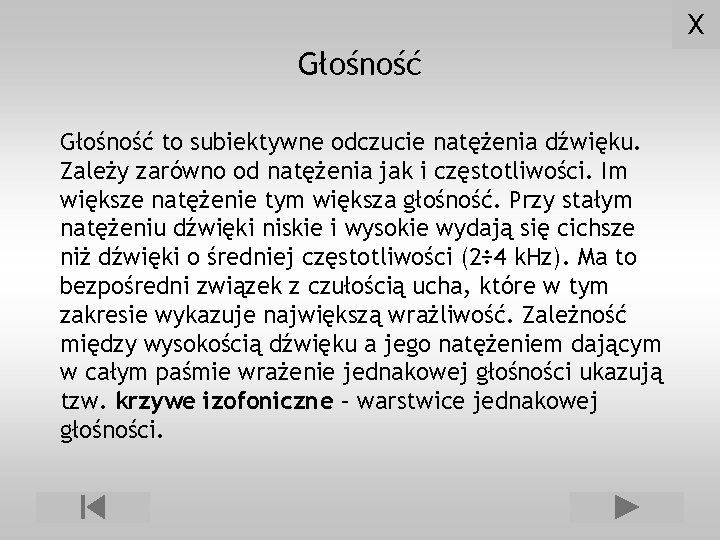 X Głośność to subiektywne odczucie natężenia dźwięku. Zależy zarówno od natężenia jak i częstotliwości.